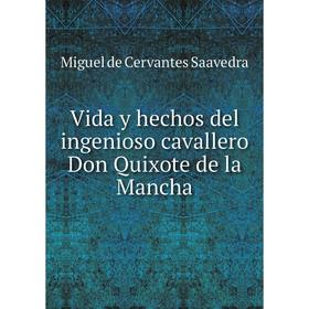 

Книга Vida y hechos del ingenioso cavallero Don Quixote de la Mancha. Saavedra Miguel Cervantes