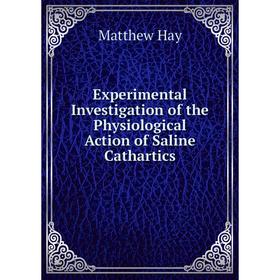 

Книга Experimental Investigation of the Physiological Action of Saline Cathartics. Matthew Hay