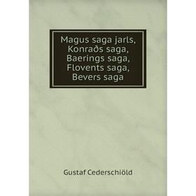 

Книга Magus saga jarls, Konraðs saga, Baerings saga, Flovents saga, Bevers saga