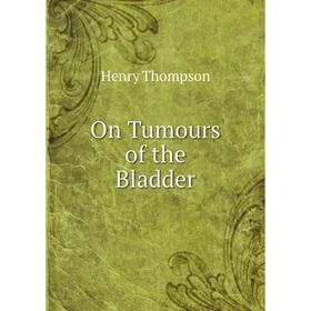 

Книга On Tumours of the Bladder