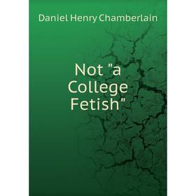 

Книга Not a College Fetish