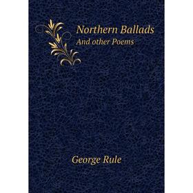 

Книга Northern BalladsAnd other Poems