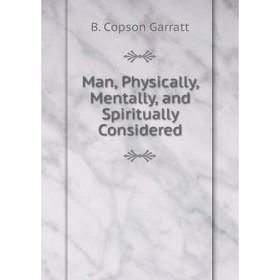 

Книга Man, Physically, Mentally, and Spiritually Considered