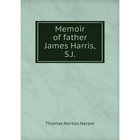 

Книга Memoir of father James Harris, SJ