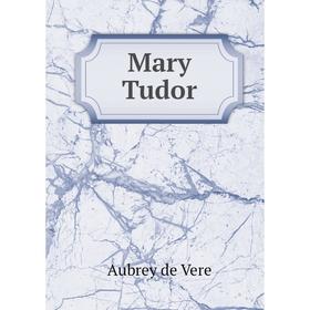 

Книга Mary Tudor