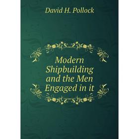 

Книга Modern Shipbuilding and the Men Engaged