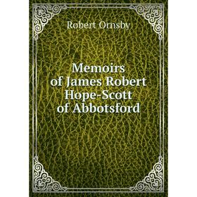 

Книга Memoirs of James Robert Hope-Scott of Abbotsford