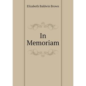 

Книга In Memoriam. Elizabeth Baldwin Brown