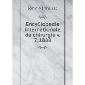 

Книга EncyClopedie internationale de chirurgie v. 7, 1888. John Ashhurst