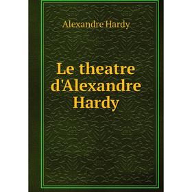 

Книга Le theatre d'Alexandre Hardy