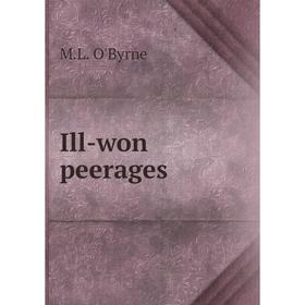 

Книга Ill-won peerages. M. L. O'Byrne