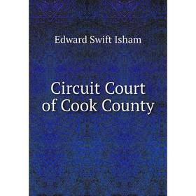 

Книга Circuit Court of Cook County. Edward Swift Isham
