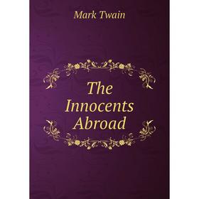 

Книга The Innocents Abroad. Mark Twain