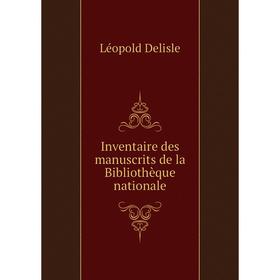 

Книга Inventaire des manuscrits de la Bibliothèque nationale. Delisle Léopold