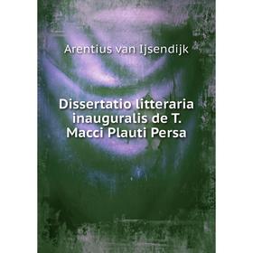 

Книга Dissertatio litteraria inauguralis de T. Macci Plauti Persa. Arentius van Ijsendijk