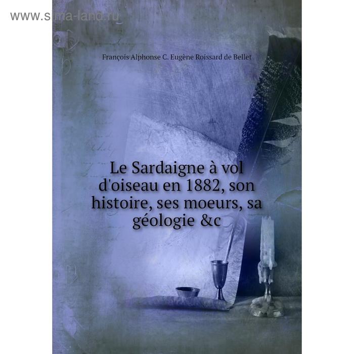 фото Книга le sardaigne à vol d'oiseau en 1882, son histoire, ses moeurs, sa géologie nobel press