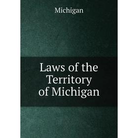 

Книга Laws of the Territory of Michigan