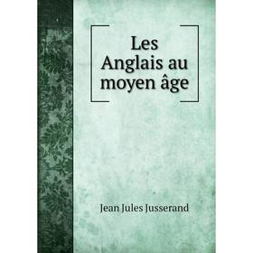 

Книга Les Anglais au moyen âge