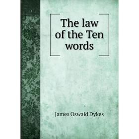 

Книга The law of the Ten words. James Oswald Dykes