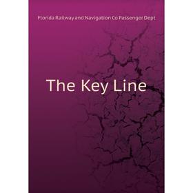 

Книга The Key Line. Florida Railway and Navigation Co Passenger Dept