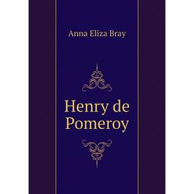 

Книга Henry de Pomeroy. Anna Eliza Bray
