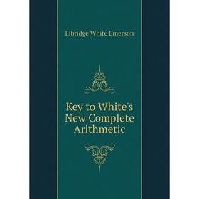 

Книга Key to White's New Complete Arithmetic