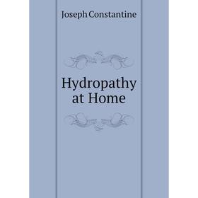 

Книга Hydropathy at Home. Joseph Constantine