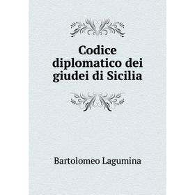 

Книга Codice diplomatico dei giudei di Sicilia. Bartolomeo Lagumina