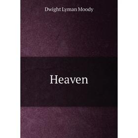 

Книга Heaven. Dwight Lyman Moody