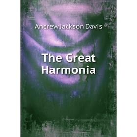 

Книга The Great Harmonia. Andrew Jackson Davis