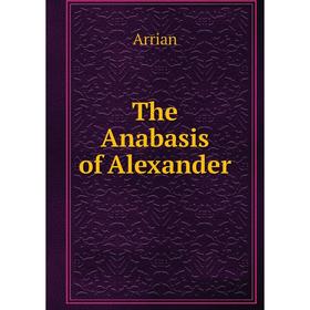 

Книга The Anabasis of Alexander. Arrian