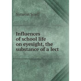 

Книга Influences of school life on eyesight, the substance of a lect. Simeon Snell