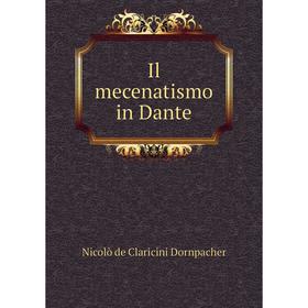 

Книга Il mecenatismo in Dante. Nicolò de Claricini Dornpacher