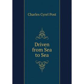 

Книга Driven from Sea to Sea. Charles Cyrel Post