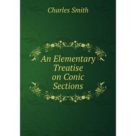 

Книга An Elementary Treatise on Conic Sections. Charles Smith