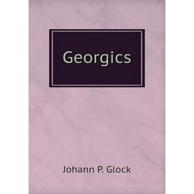 

Книга Georgics. Johann P. Glock