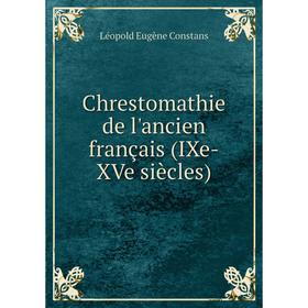 

Книга Chrestomathie de l'ancien français (IXe-XVe siècles). Léopold Eugène Constans