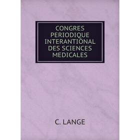 

Книга Congres periodique interantional des sciences medicales. C. Lange