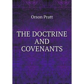 

Книга The doctrine and covenants. Orson Pratt