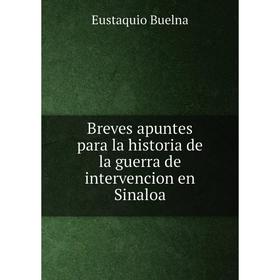 

Книга Breves apuntes para la historia de la guerra de intervencion en Sinaloa. Eustaquio Buelna