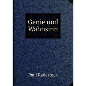 

Книга Genie und Wahnsinn. Paul Radestock