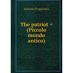 

Книга The patriot = (Piccolo mondo antico). Fogazzaro Antonio