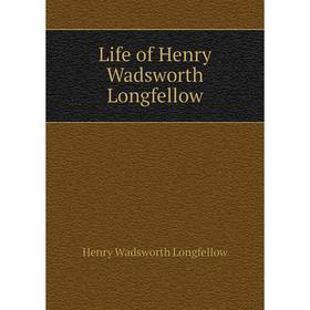 

Книга Life of Henry Wadsworth Longfellow