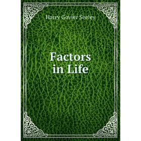 

Книга Factors in Life. Harry Govier Seeley