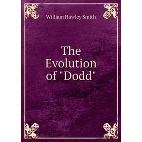 

Книга The Evolution of Dodd. William Hawley Smith