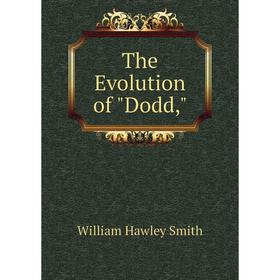 

Книга The Evolution of Dodd,. William Hawley Smith