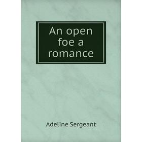 

Книга An open foe a romance. Adeline Sergeant