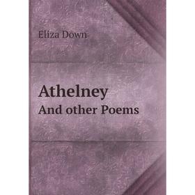 

Книга AthelneyAnd other Poems. Eliza Down