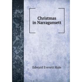 

Книга Christmas in Narragansett. Edward Everett Hale