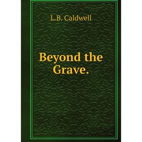 

Книга Beyond the Grave. L. B. Caldwell